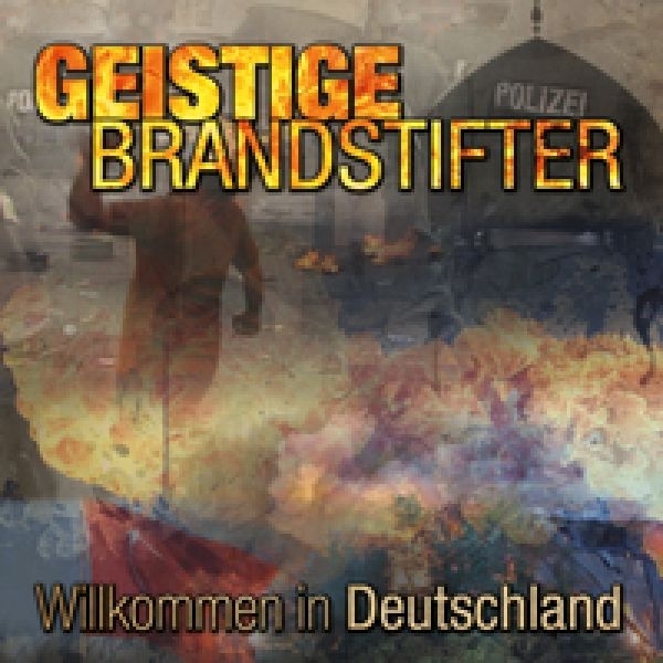 Geistige Brandstifter - Willkommen in Deutschland Geistige Brandstifter - Willkommen in Deutschland