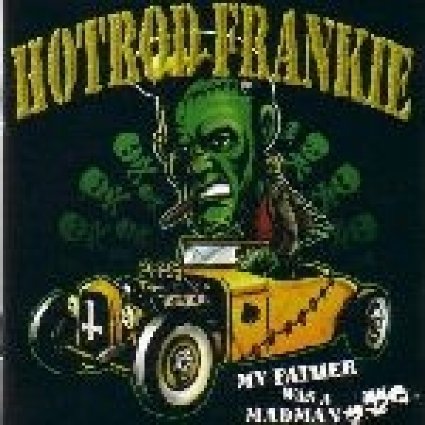 Hot Rod Frankie -My Father was a Madman- Hot Rod Frankie -My Father was a Madman-