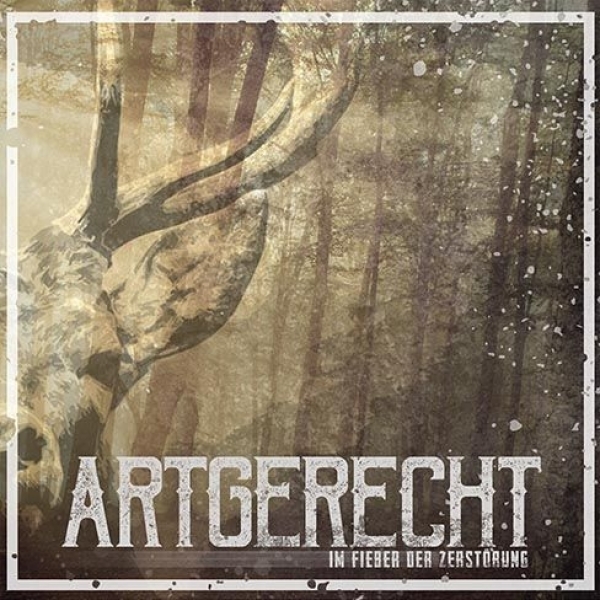 ARTGERECHT - IM FIEBER DER ZERSTÖRUNG ARTGERECHT - IM FIEBER DER ZERSTÖRUNG