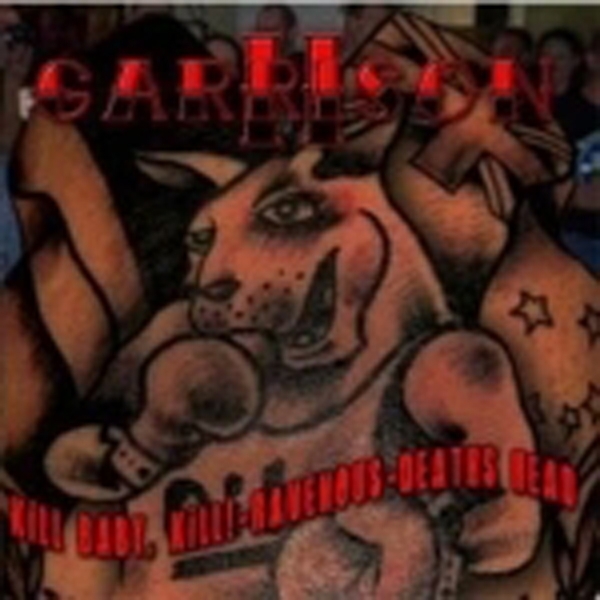 Garrison Vol.2 - Kill Baby Kill, Deaths Head & Ravenous Garrison Vol.2 - Kill Baby Kill, Deaths Head & Ravenous