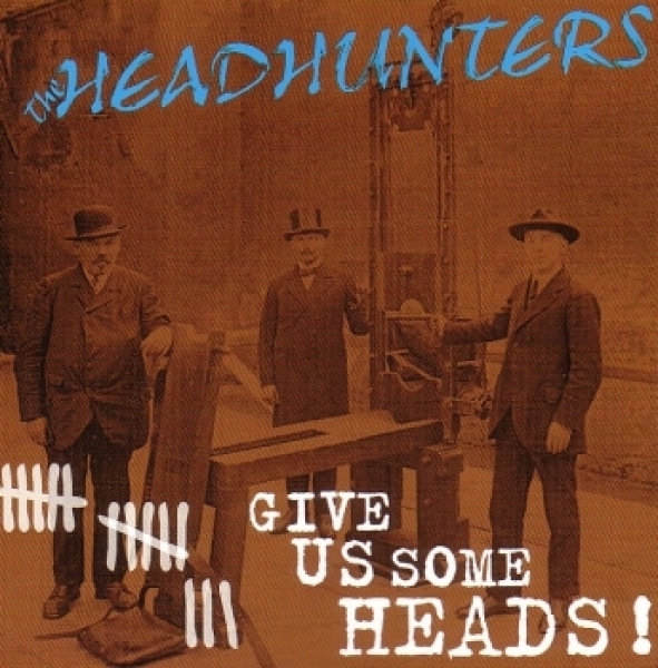 HEADHUNTERS - GIVE US SOME HEADS HEADHUNTERS - GIVE US SOME HEADS
