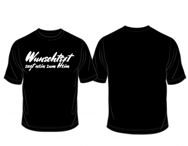 T-Shirt - .....sagt nein zum Heim (mit eurem Wunschtext) T-Shirt - .....sagt nein zum Heim (mit eurem Wunschtext)