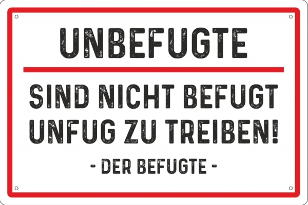 Blechschild - Unbefugte sind nicht befugt Unfug zu treiben - BS459 (268) Blechschild - Unbefugte sind nicht befugt Unfug zu treiben - BS459 (268)