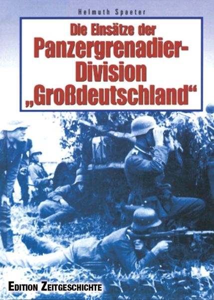 Buch - Die Einsätze der Panzergrenadier-Division „Großdeutschland“ - Helmuth Spaeter Buch - Die Einsätze der Panzergrenadier-Division „Großdeutschland“ - Helmuth Spaeter