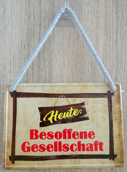 Hängeschild - Heute: Besoffene Gesellschaft Hängeschild - Heute: Besoffene Gesellschaft