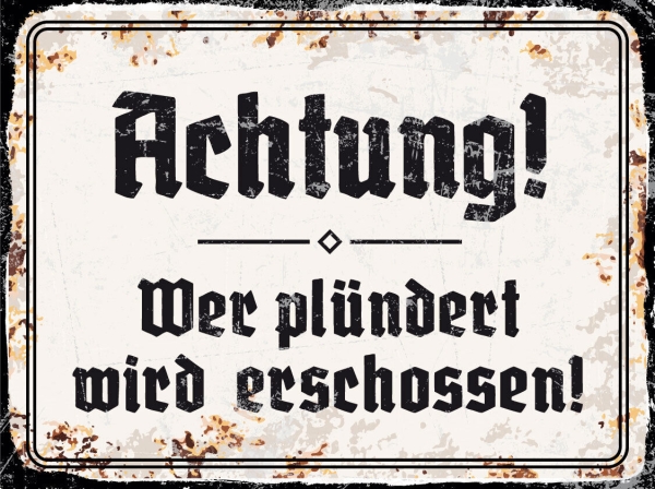 Blechschild - 20x30cm - Achtung! Wer plündert wird erschossen! Blechschild - 20x30cm - Achtung! Wer plündert wird erschossen!
