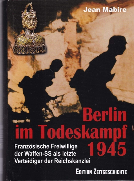 Buch - Berlin im Todeskampf 1945: Französische Freiwillige der Waffen-SS als letzte Verteidiger der Reichskanzlei +++EINZELSTÜCK+++ Buch - Berlin im Todeskampf 1945: Französische Freiwillige der Waffen-SS als letzte Verteidiger der Reichskanzlei +++EINZELSTÜCK+++