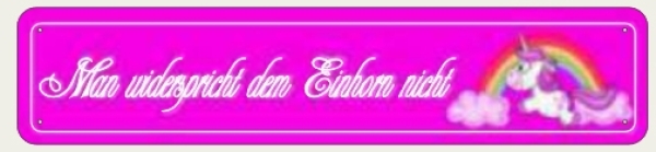 Blechschild - Man widerspricht dem Einhorn nicht - S45 Blechschild - Man widerspricht dem Einhorn nicht - S45