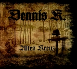 Dennis K. -Altes Kreuz- Dennis K. -Altes Kreuz-