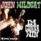 John Wildcat - I'm gonna win John Wildcat - I'm gonna win