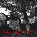 Tragik der Zeit - Tragik der Zeit Tragik der Zeit - Tragik der Zeit