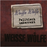 Weisse Wölfe - Politisch unkorrekt Weisse Wölfe - Politisch unkorrekt
