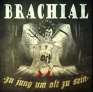 BRACHIAL - Zu jung um alt zu sein - CD BRACHIAL - Zu jung um alt zu sein - CD