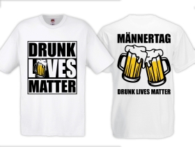 T-Hemd - Männertag - Drunk Lives Matter - weiss T-Hemd - Männertag - Drunk Lives Matter - weiss