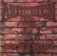 Antisystem - Worse is better Antisystem - Worse is better