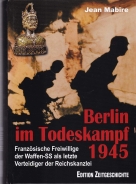 Buch - Berlin im Todeskampf 1945: Französische Freiwillige der Waffen-SS als letzte Verteidiger der Reichskanzlei +++EINZELSTÜCK+++ Buch - Berlin im Todeskampf 1945: Französische Freiwillige der Waffen-SS als letzte Verteidiger der Reichskanzlei +++EINZELSTÜCK+++